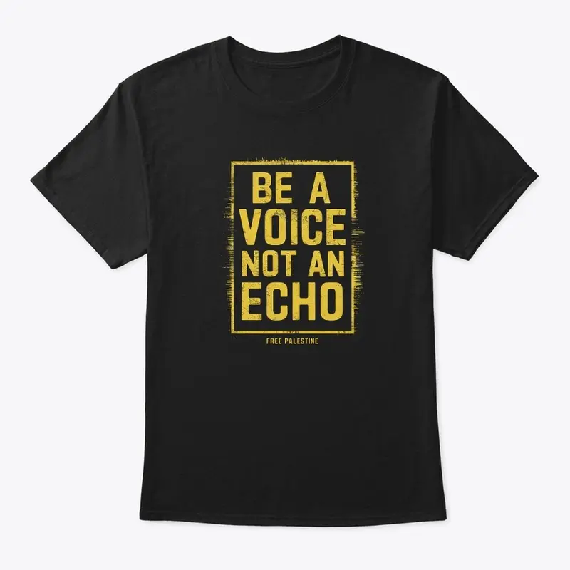 Be a Voice, Not an Echo