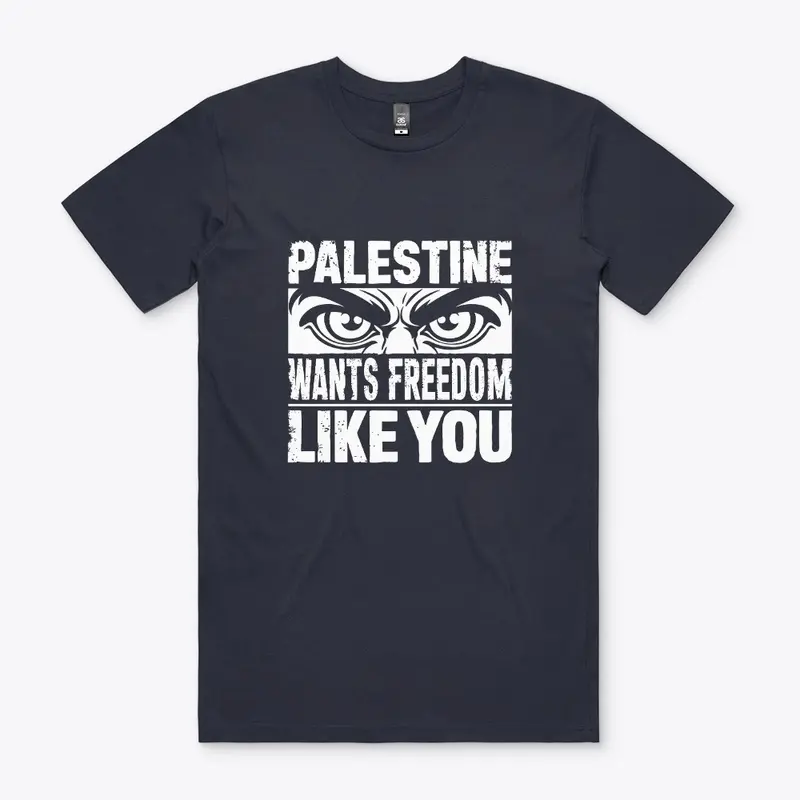 Palestine Wants Freedom Like You